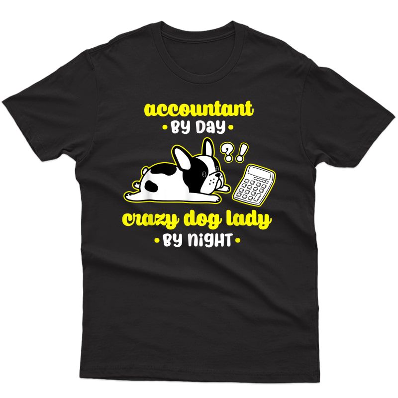 Accountant By Day Crazy Dog Lady By Night Proud Job Lover T-shirt