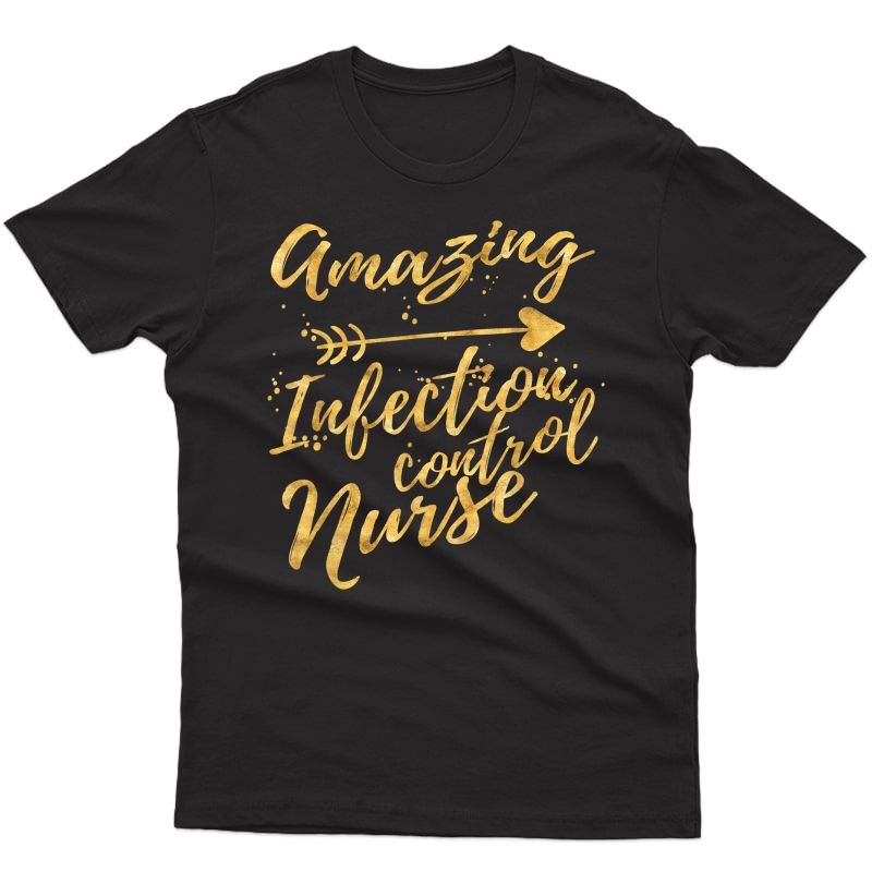 Amazing Infection Control Nurse Birthday Gifts For T-shirt