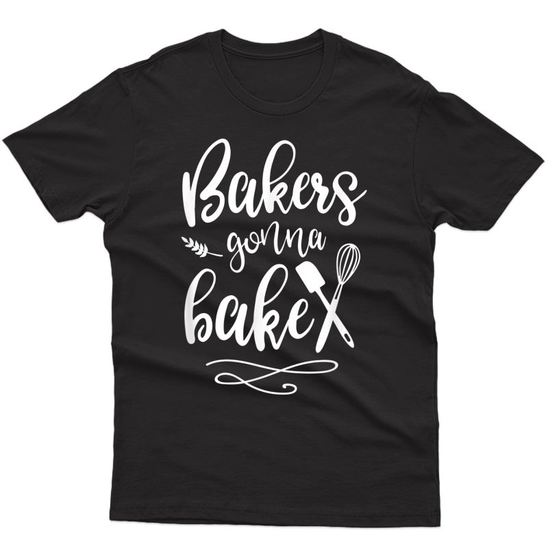 Bakers Gonna Bake T-shirt Cute Baking Shirt
