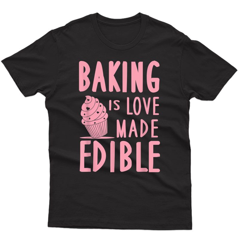 Baking Is Love Made Edible Cute Cupcake Pastry T-shirt