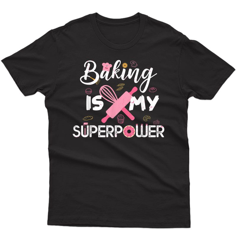 Baking Is My Superpower T-shirt Funny Baker Gift Cake Shirt