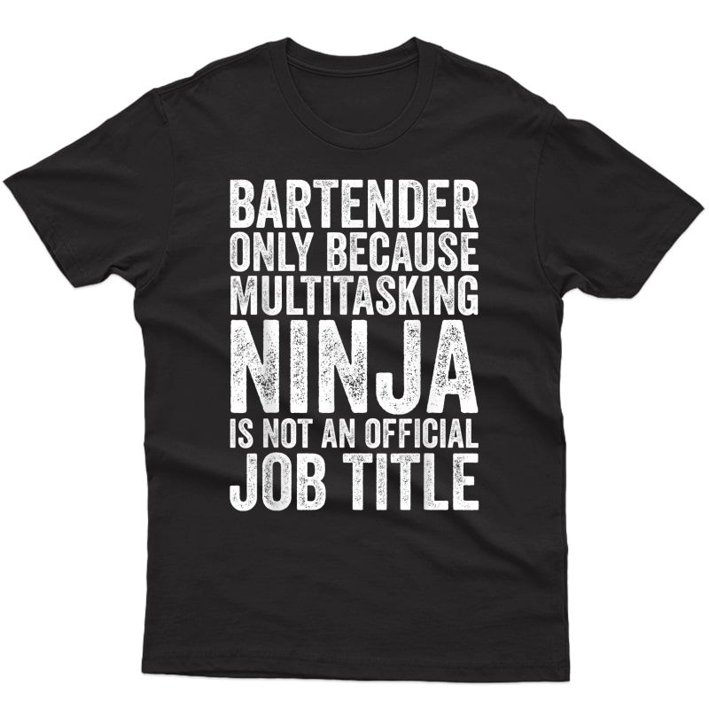 Bartender Only Because Multitasking Ninja Funny Bartender T-shirt