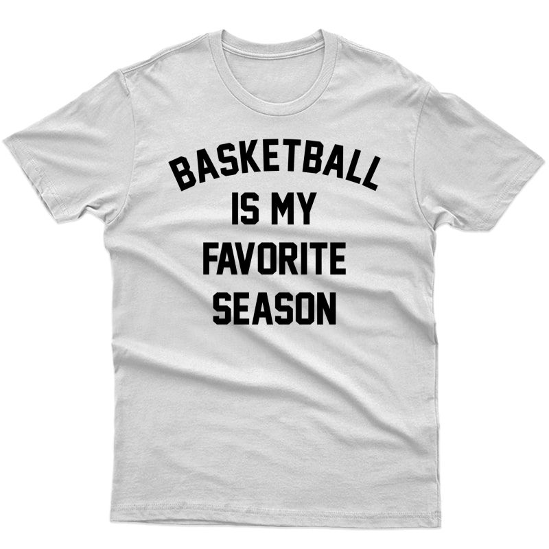 Basketball Is My Favorite Season Shirts