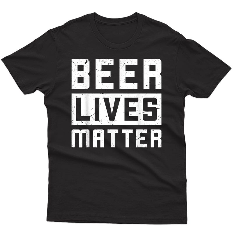 Beer Lives Matter Gift Booze Party Design T-shirt T-shirt