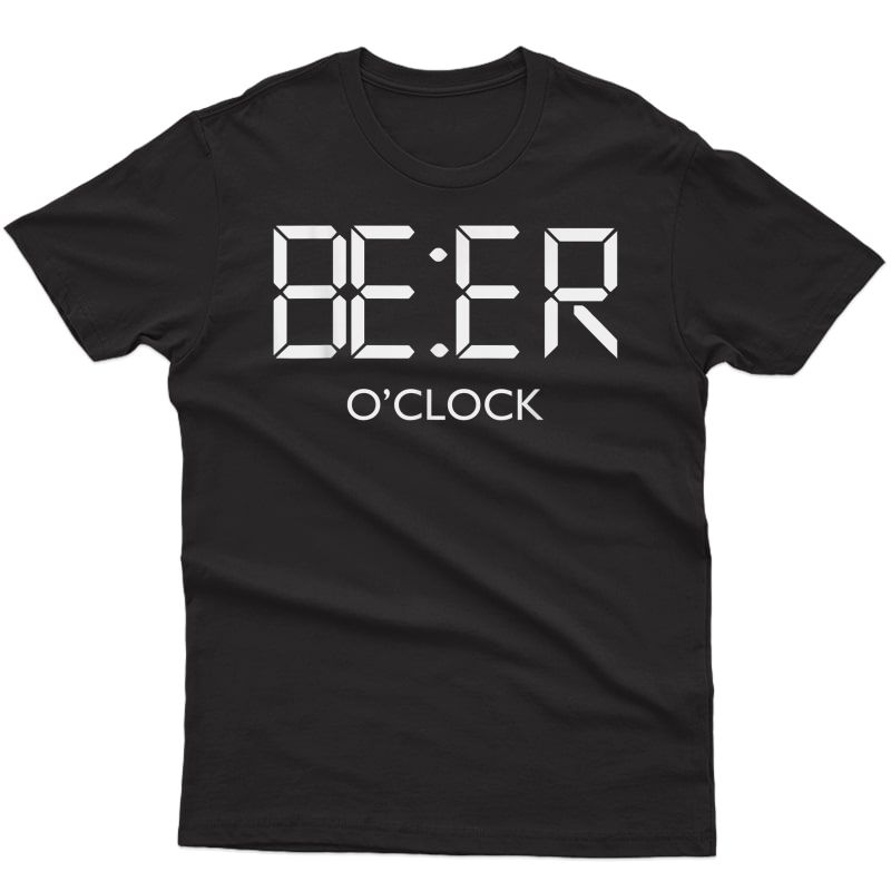 Beer O'clock T-shirt Beer Drinkers Gift Idea Shirt