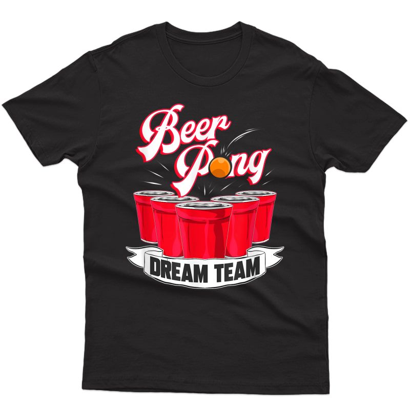 Beer Pong Dream Team Drinking Student College T-shirt