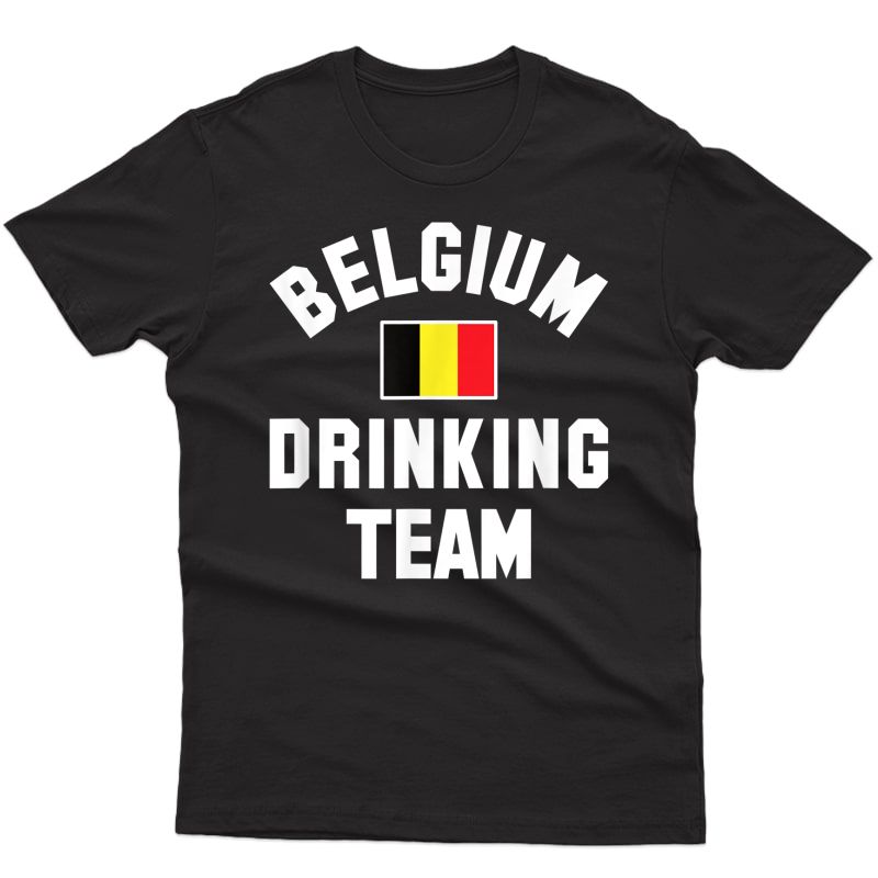 Belgium Drinking Team Design For Belgium Beer Fests T-shirt