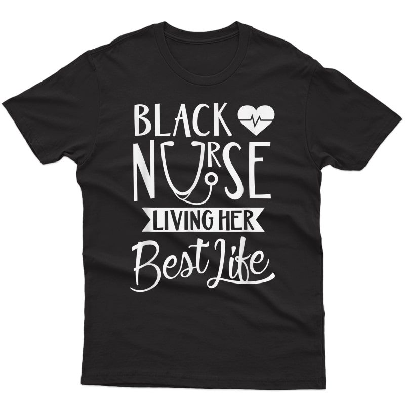 Black Nurse Living Her Best Life Dope Gift Woman Bae Nurses T-shirt