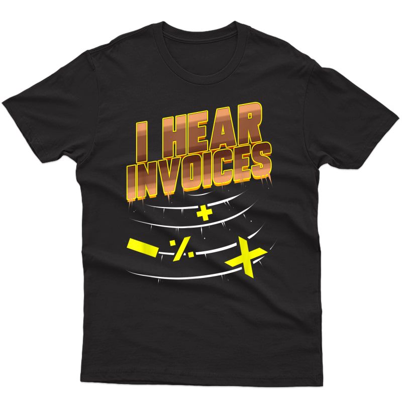 Bookkeeping Gift For Accountant Cpa Office I Hear Invoices T-shirt