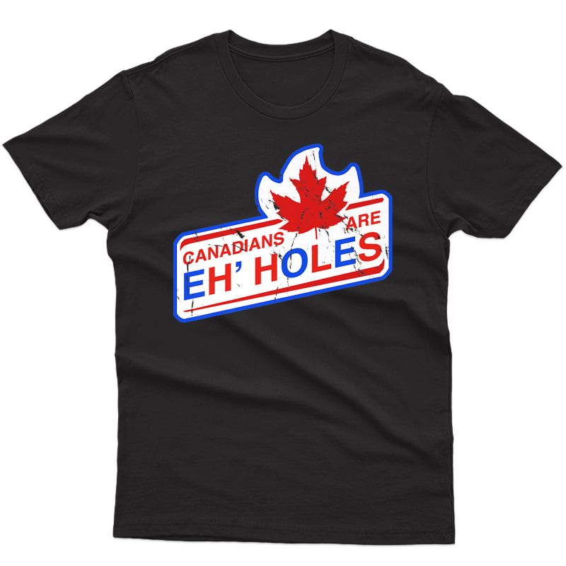 Canada Eh Canadians Are Eh-holes Funny Hockey Fans Premium T-shirt