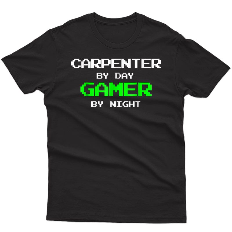 Carpenter T-shirt Gamer Tshirt Funny Videogames Gift Tee