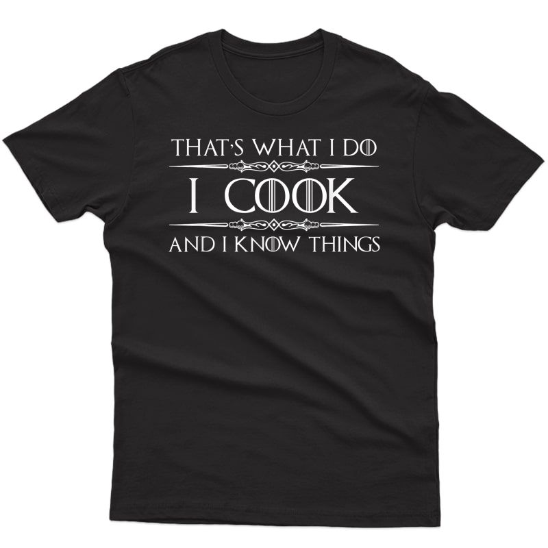 Chef & Cook Gifts - I Cook & Know I Things Funny Cooking T-shirt