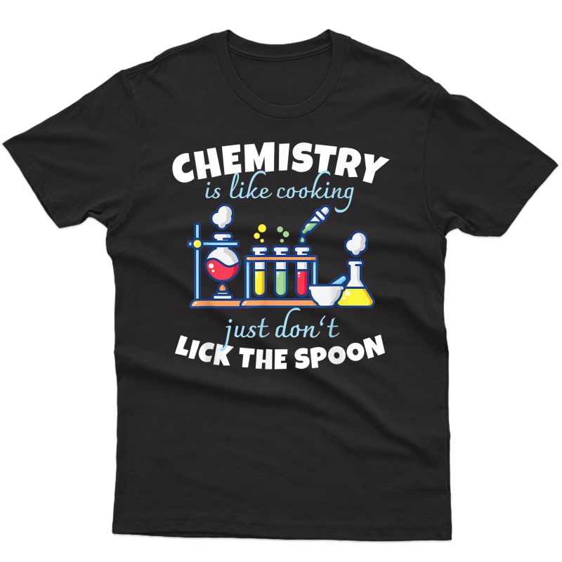 Chemistry Is Like Cooking T-shirt Chemist Science Tea