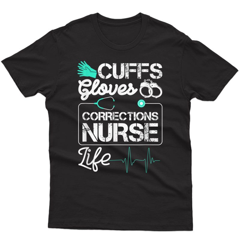 Cuffs Gloves Corrections Nurse Life T-shirt