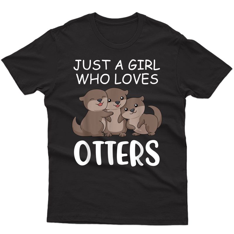 Cute Otter Shirt Sea Just A Girl Who Loves Otters T-shirt