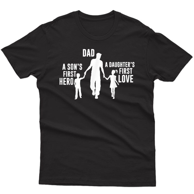 Dad A Sons First Hero A Daughters First Love Shirt T-shirt