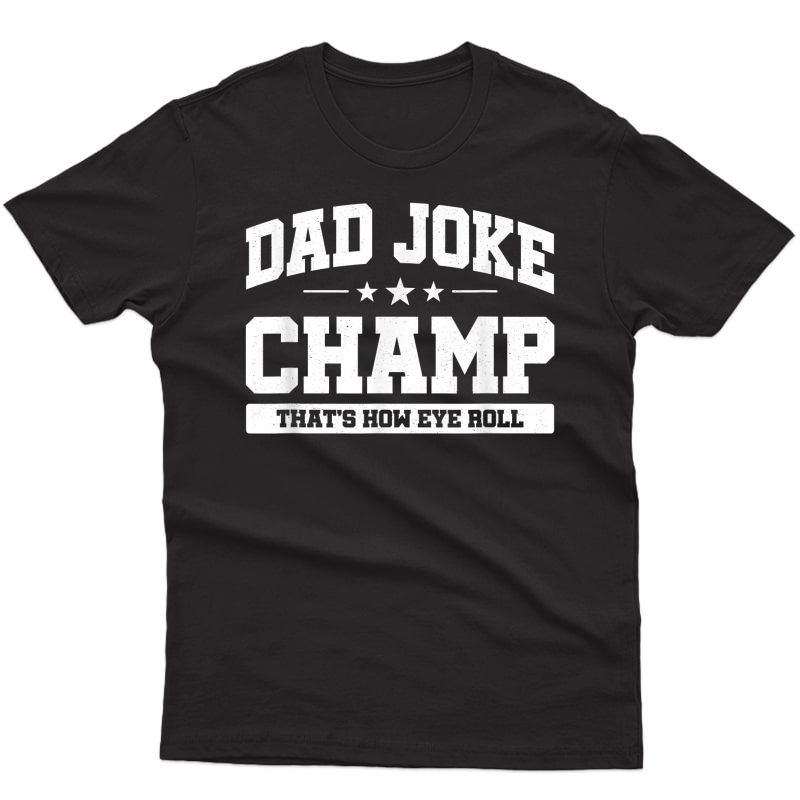 Dad Joke Champ - Bad Puns - How Eye Roll - Funny Dad Joke T-shirt