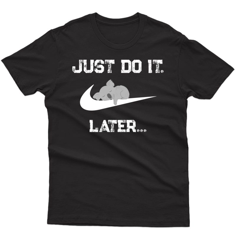 Do It Later Funny Sleepy Koala For Lazy Koala Pullover Shirts