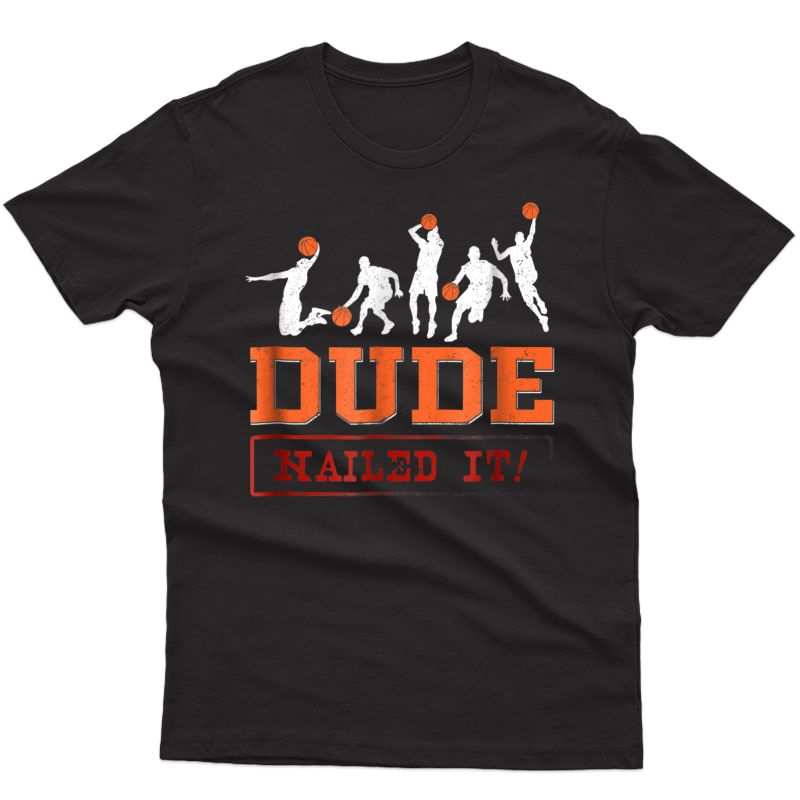 Dude Nailed It Baller T-shirt Funny Basketball Players Gift