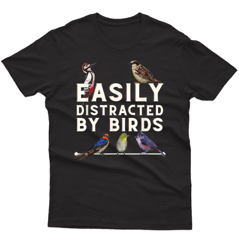 Easily Distracted By Birds - Funny Bird Lover & Birdwatching T-shirt