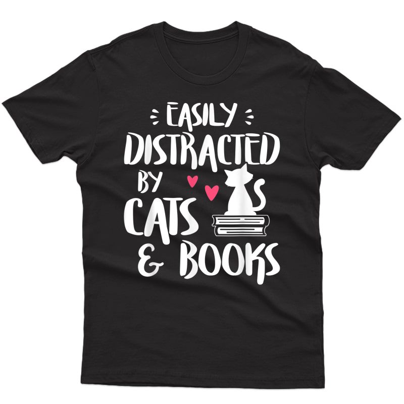 Easily Distracted By Cats And Books - Cat & Book Lover T-shirt