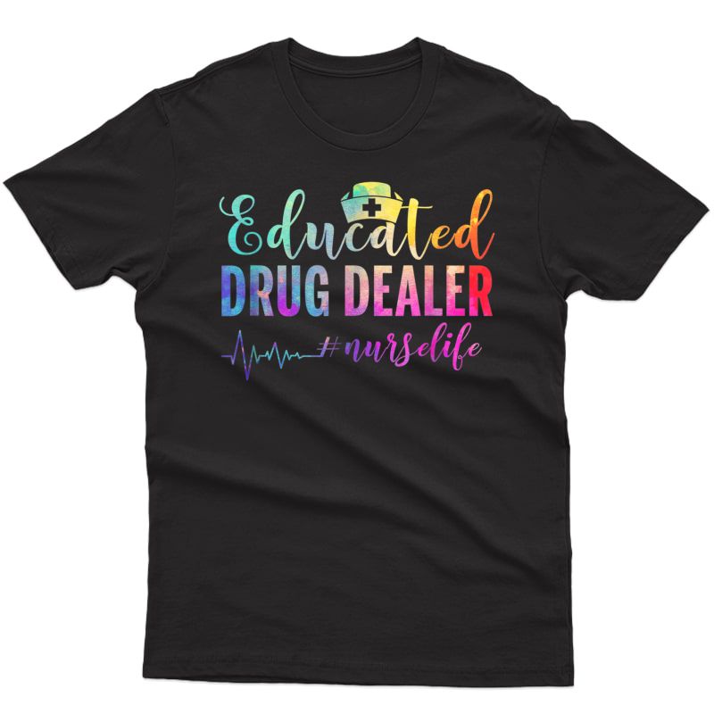 Educated Drug Dealer #nurselife Nurse Life T-shirt