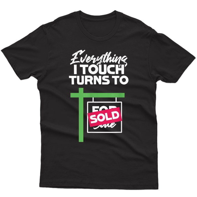 Everything I Touch Turns To Sold Funny Real Estate Realtor T-shirt