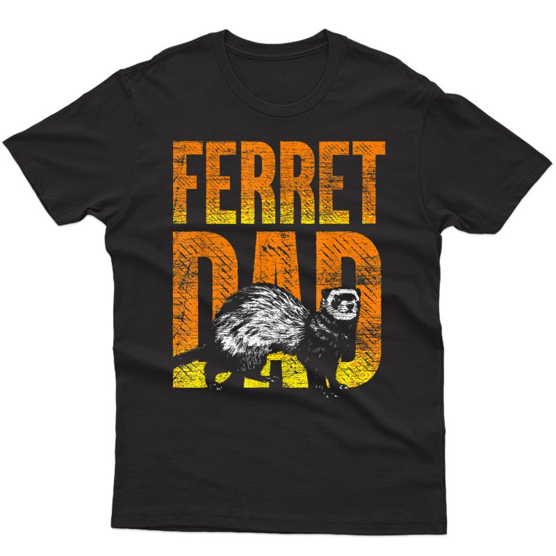 Ferret Dad Pet Gift Idea Ferret T-shirt