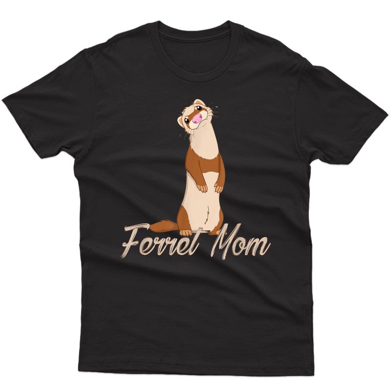 Ferret Gifts For Ferret Moms - Ferret T-shirt