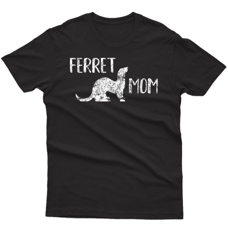 Ferret Mom Gift For The Ferret Lover And Enthusiasts T-shirt