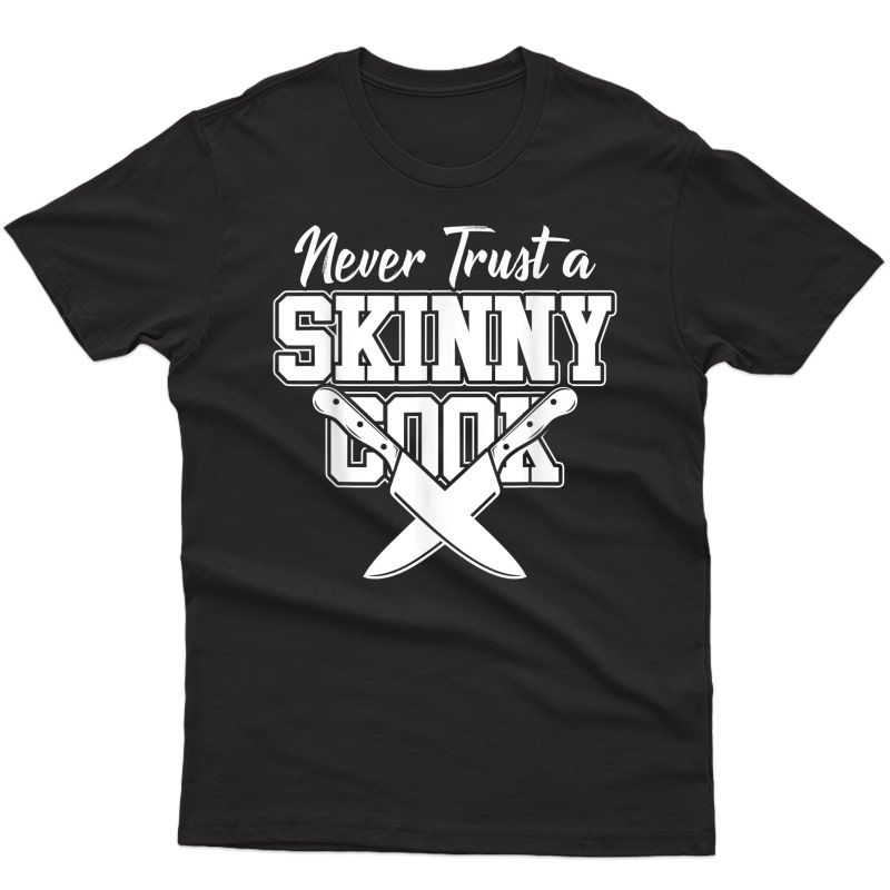 Funny Cooking Gift Idea Food Gourmet Skinny Chef T-shirt