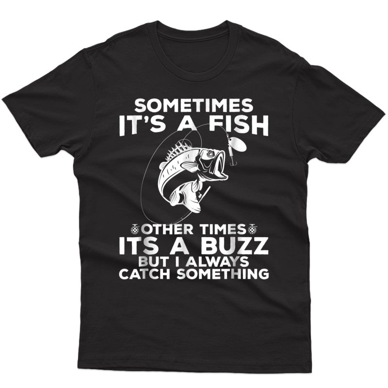 Funny Fishing Shirt, Sometimes It's A Fish Fishing Tshirt