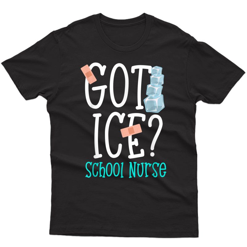 Funny Got Ice? School Nurse Saying T-shirt Gift