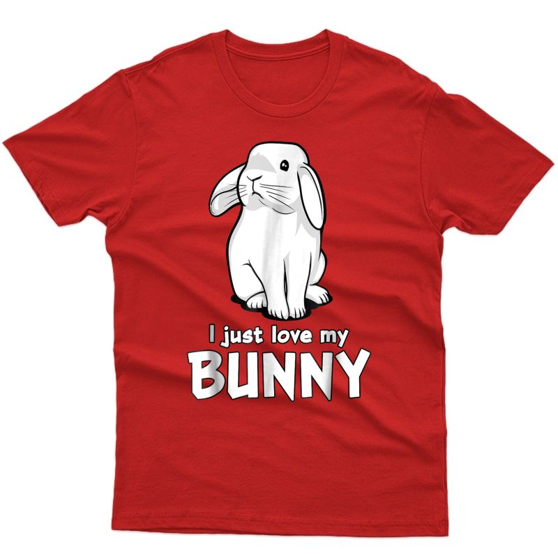 Funny I Just Love My Bunny Cute Rabbit Pet T-shirt