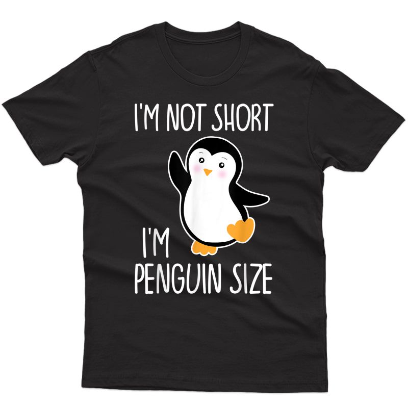 Funny I'm Not Short I'm Penguin Cute Penguin T-shirt