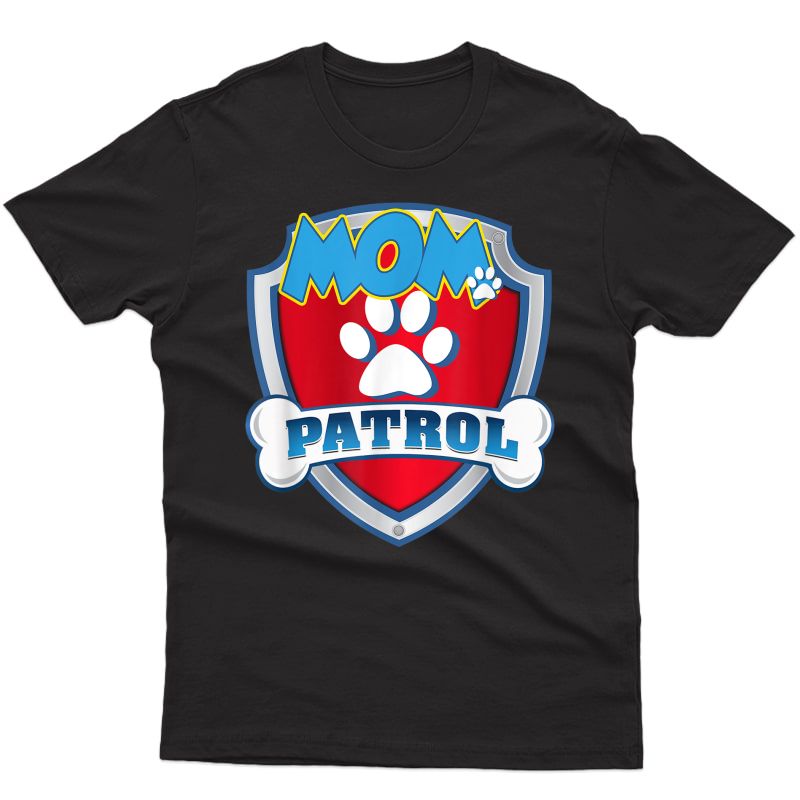 Funny Mom Patrol - Dog Mom, Dad For T-shirt