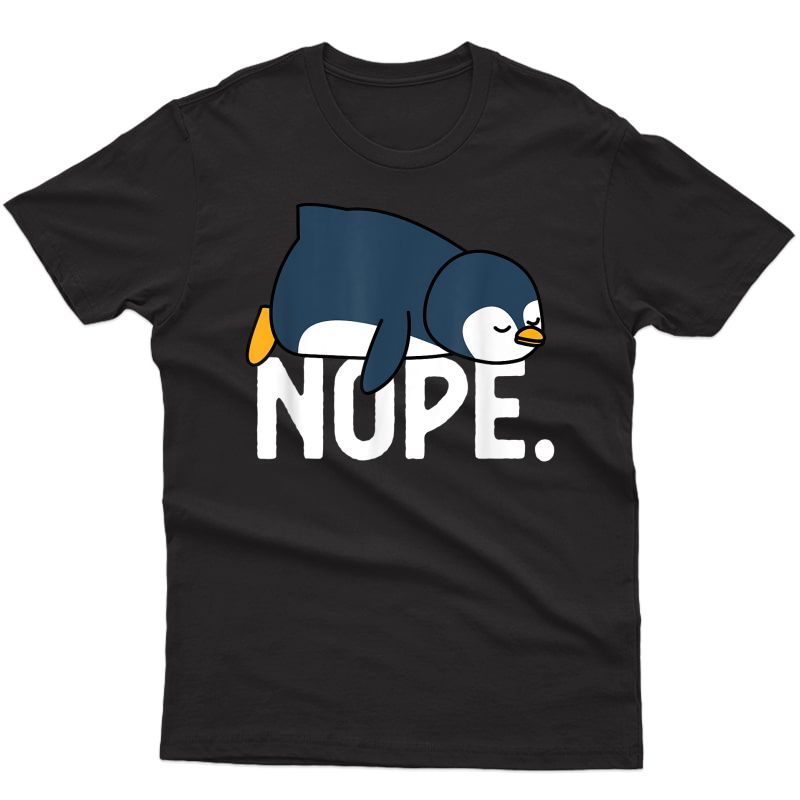 Funny Nope Not Today Lazy Penguin Animal Lover T-shirt