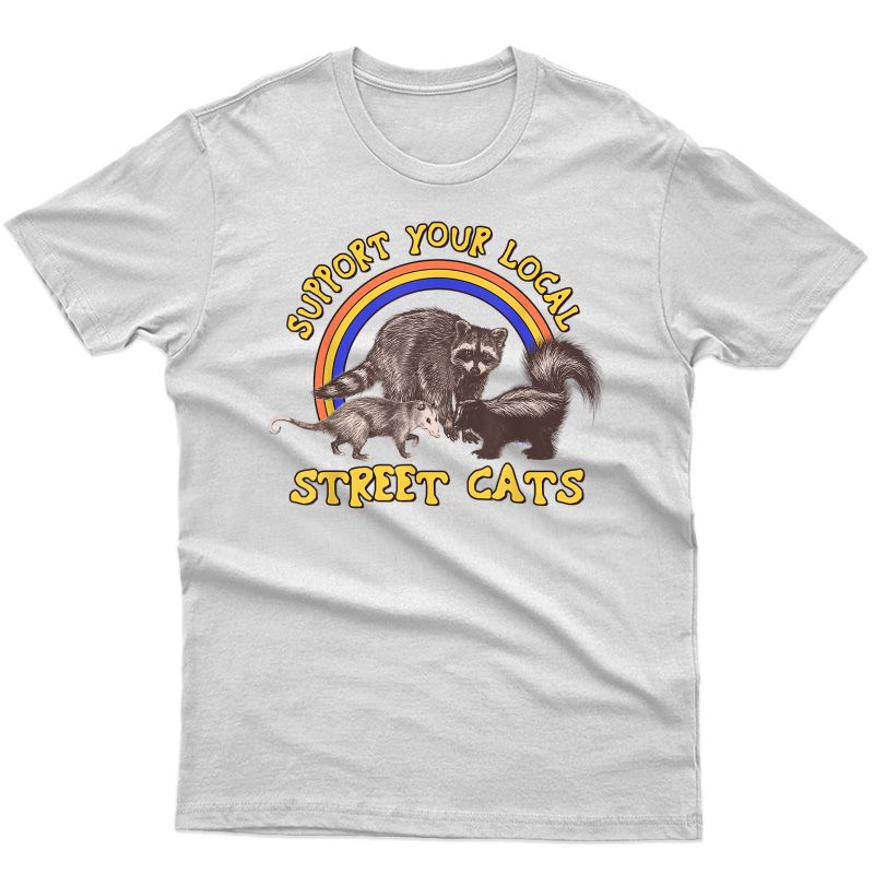 Funny Raccoon Support Your Local Street Cats Shirt