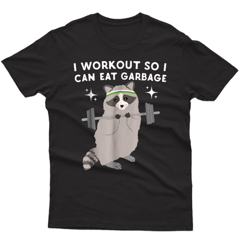 Funny Raccoon Tee I Workout So I Can Eat Garbage Funny Gym Shirts