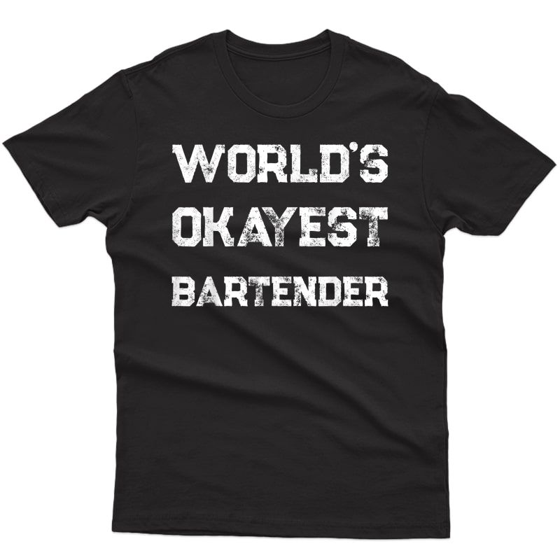 Funny World's Okayest Bartender T-shirt Funny Gift T