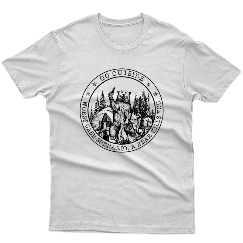 Go Outside Worst Case Scenario A Bear Kills You Funny Tshirt