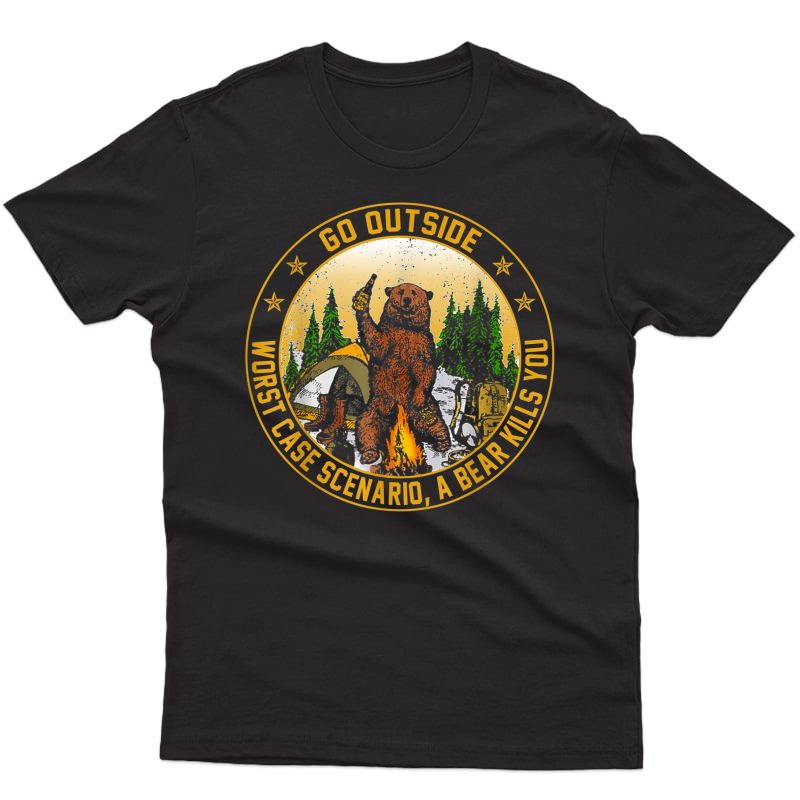 Go Outside Worst Case Scenario A Bear Kills You T-shirt Gift
