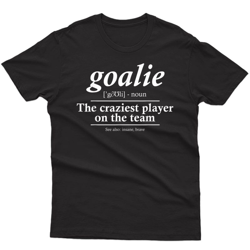 Goalie Gear Goalkeeper Definition Funny Soccer Hockey T-shirt