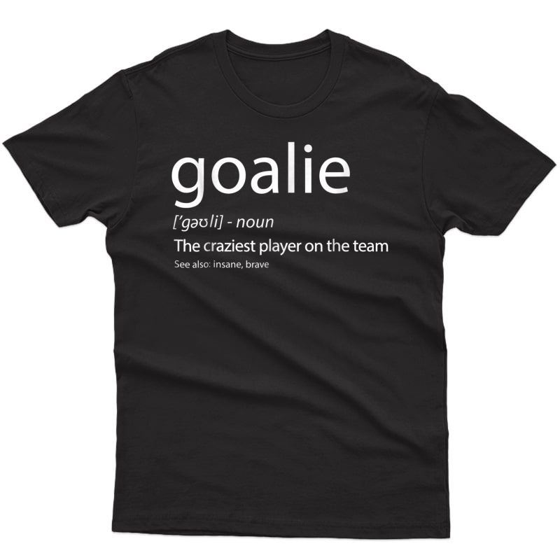 Goalie Gear Shirt Goalkeeper Definition Tshirt Soccer Hockey