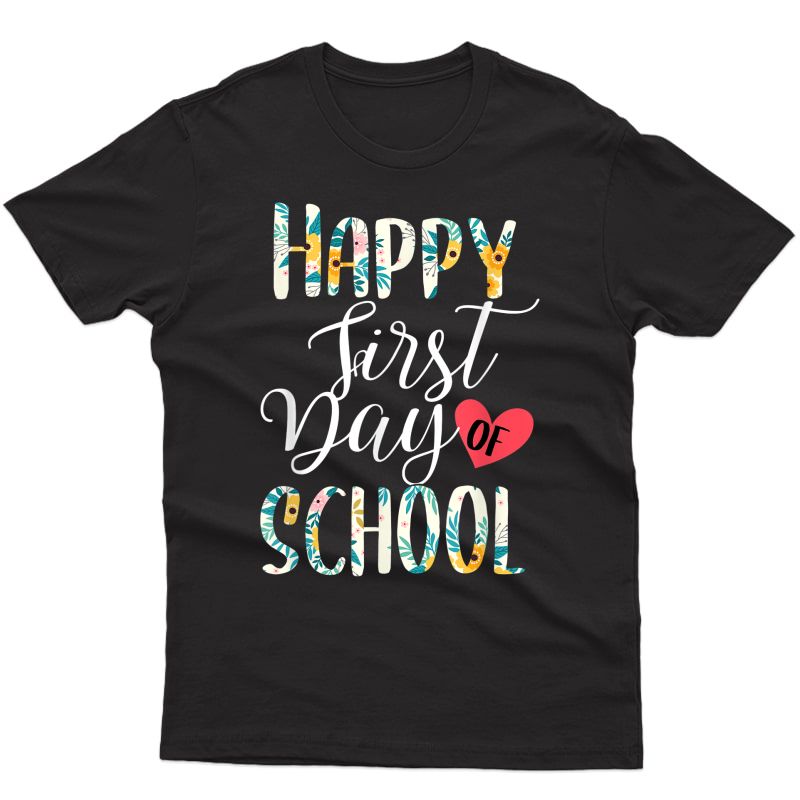 Happy First Day Of School Flower Shirt Tea Gift Shirt T-shirt