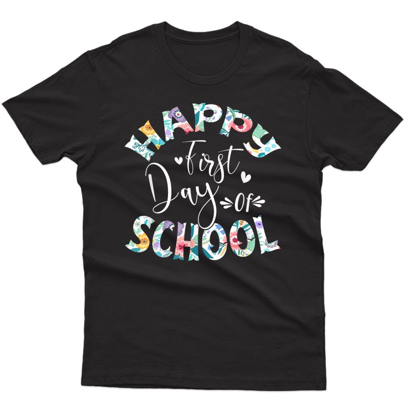 Happy First Day Of School Flower Shirt Tea Gift T-shirt