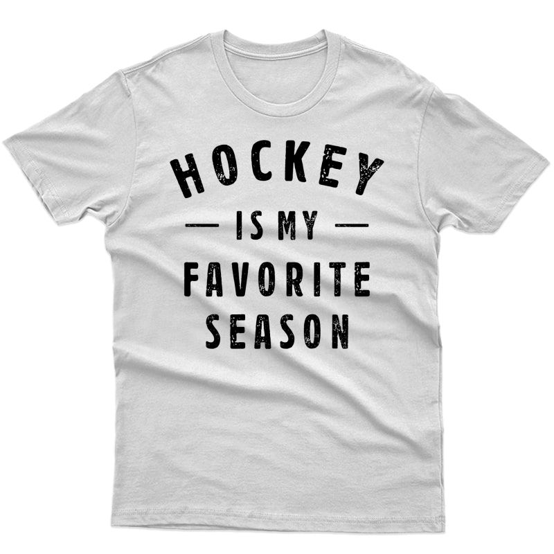 Hockey Is My Favorite Season Best Sports Lover Quotes Gift T-shirt