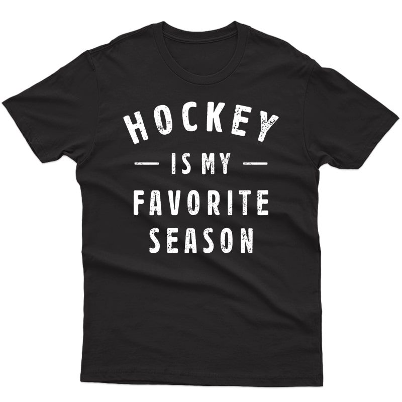 Hockey Is My Favorite Season Cool Saying For Sports Lovers T-shirt