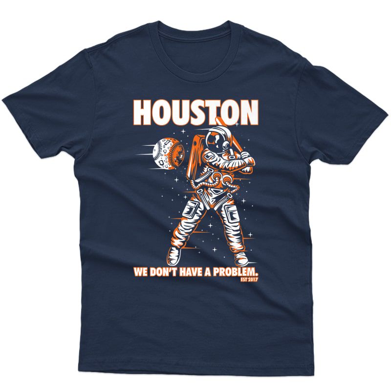 Houston We Don't Have A Problem Space Baseball Astronaut Shirts