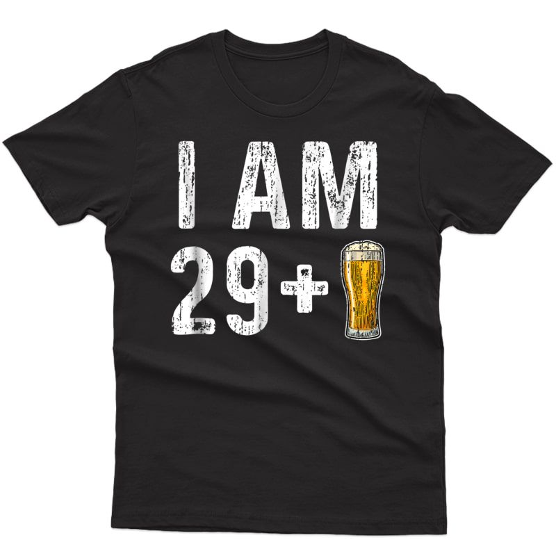 I Am 29 Plus 1 Beer Shirt - 30th Birthday Beer Drinker Gift